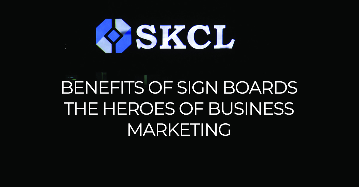 Benefits of Sign Boards: The Heroes of Business Marketing