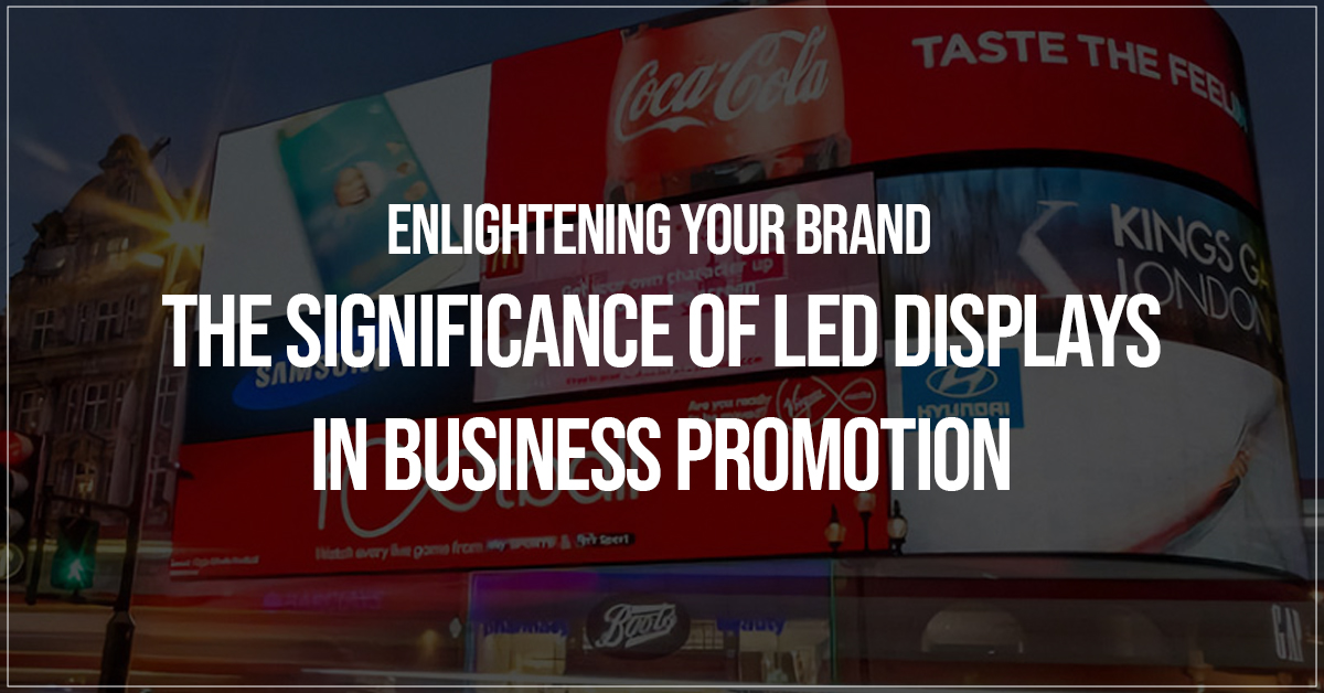 Enlightening Your Brand: The Significance of LED Displays in Business Promotion