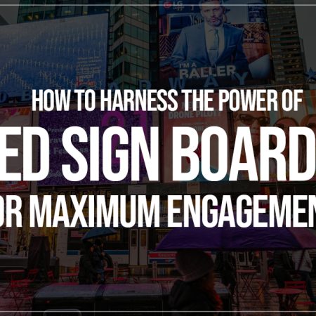 How to Harness the Power of LED Sign boards for Maximum Engagement