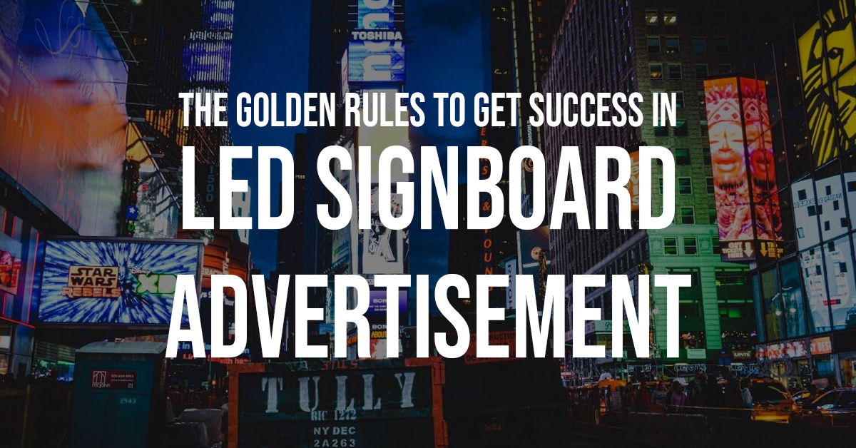 The Golden Rules To Get Success In LED Signboard Advertisement