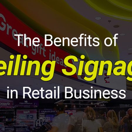 The Benefits of Ceiling Signage in Retail Business