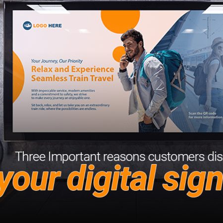 Three Important reasons customers disregard your digital signage
