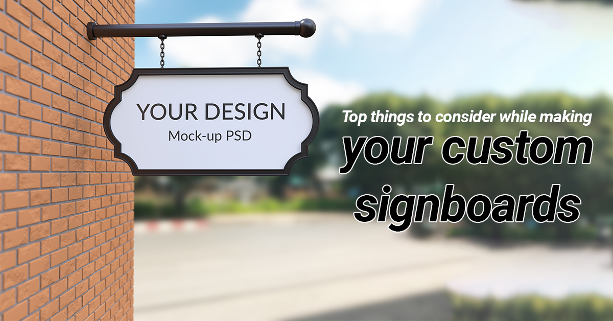 Top things to consider while making your custom signboards