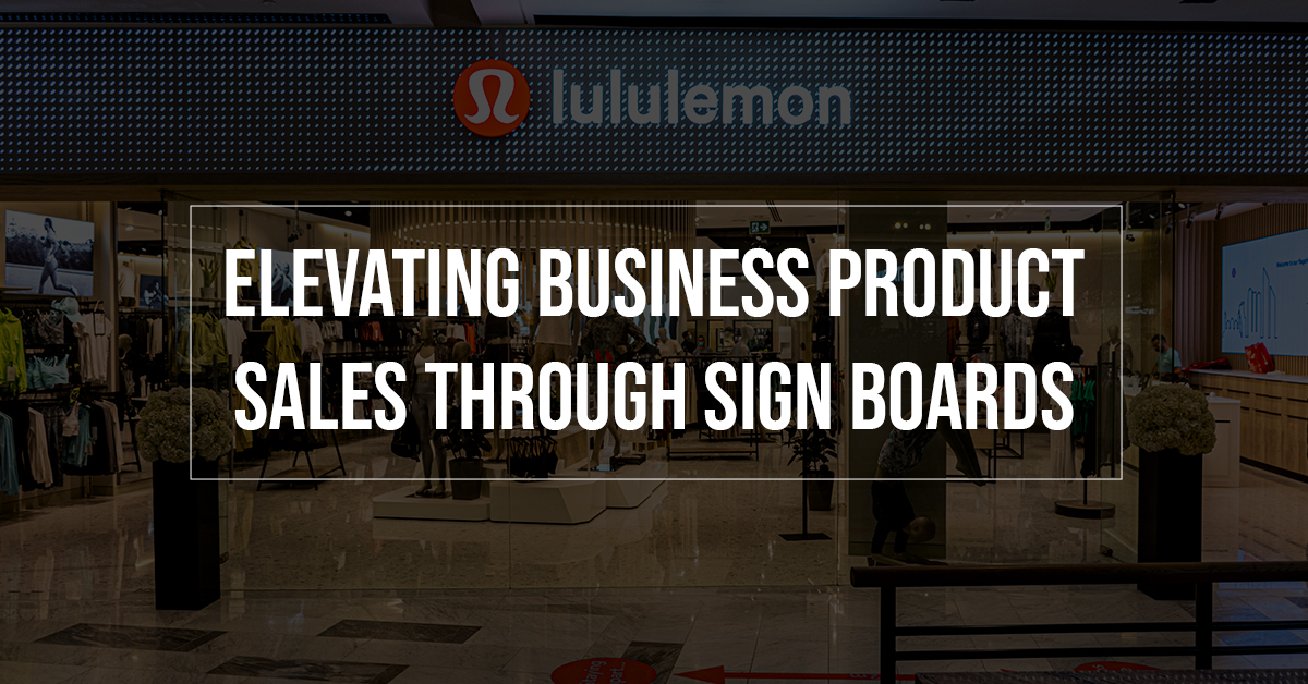 Elevating Business Product Sales Through Sign Boards