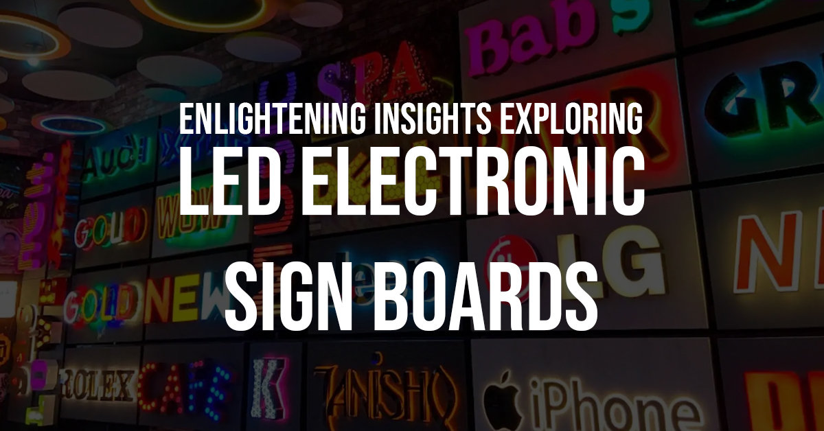 Enlightening Insights Exploring LED Electronic Sign Boards