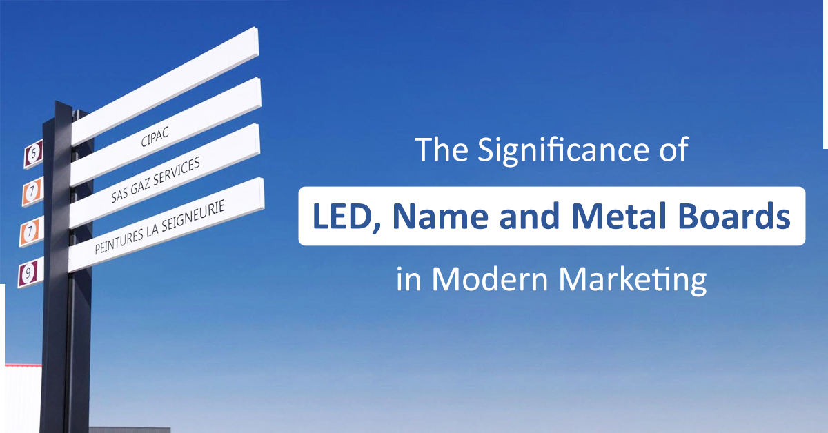 The Significance of LED, Name, and Metal Boards in Modern Marketing