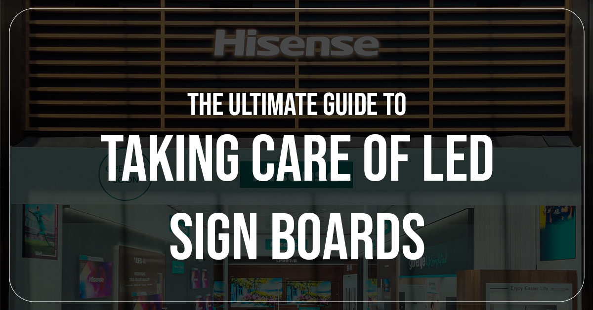 The Ultimate Guide to Taking Care of LED Sign Boards