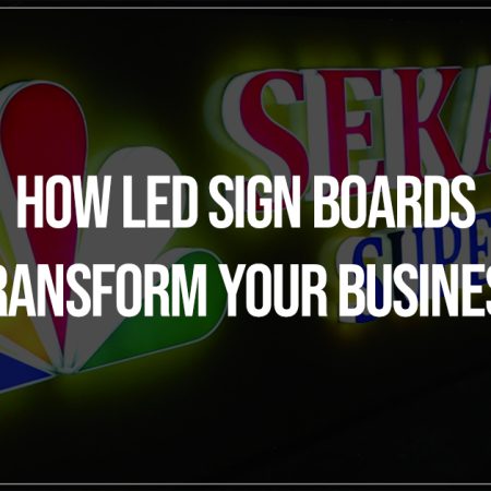 How LED Sign Boards Transform Your Business