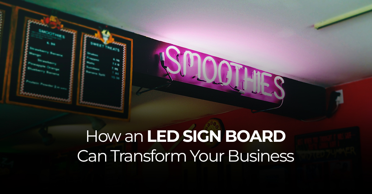How an LED Sign Board Can Transform Your Business
