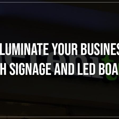 Illuminate Your Business with Signage and LED Boards