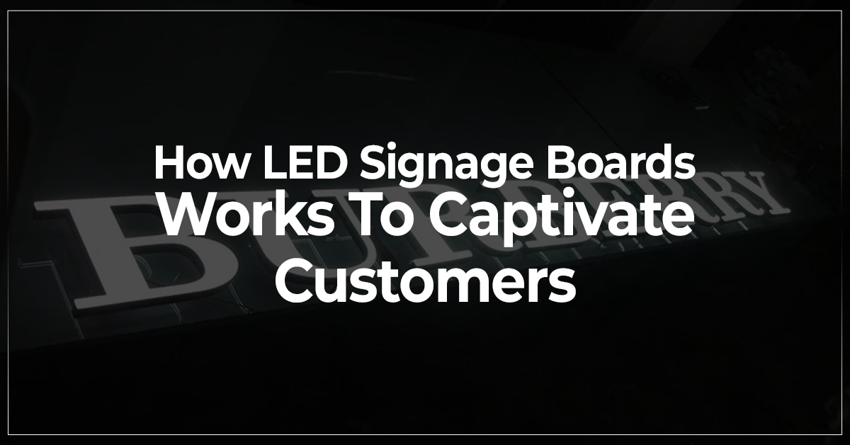 How LED Signage Boards Works To Captivate Customers