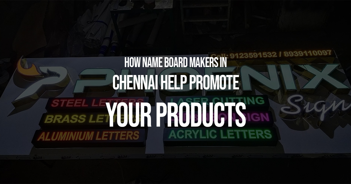 How Name Board Makers In Chennai Help Promote Your Products