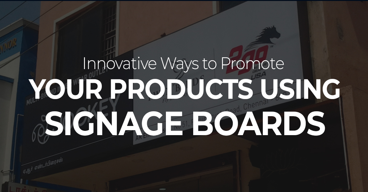 Innovative Ways to Promote Your Products Using Signage Boards