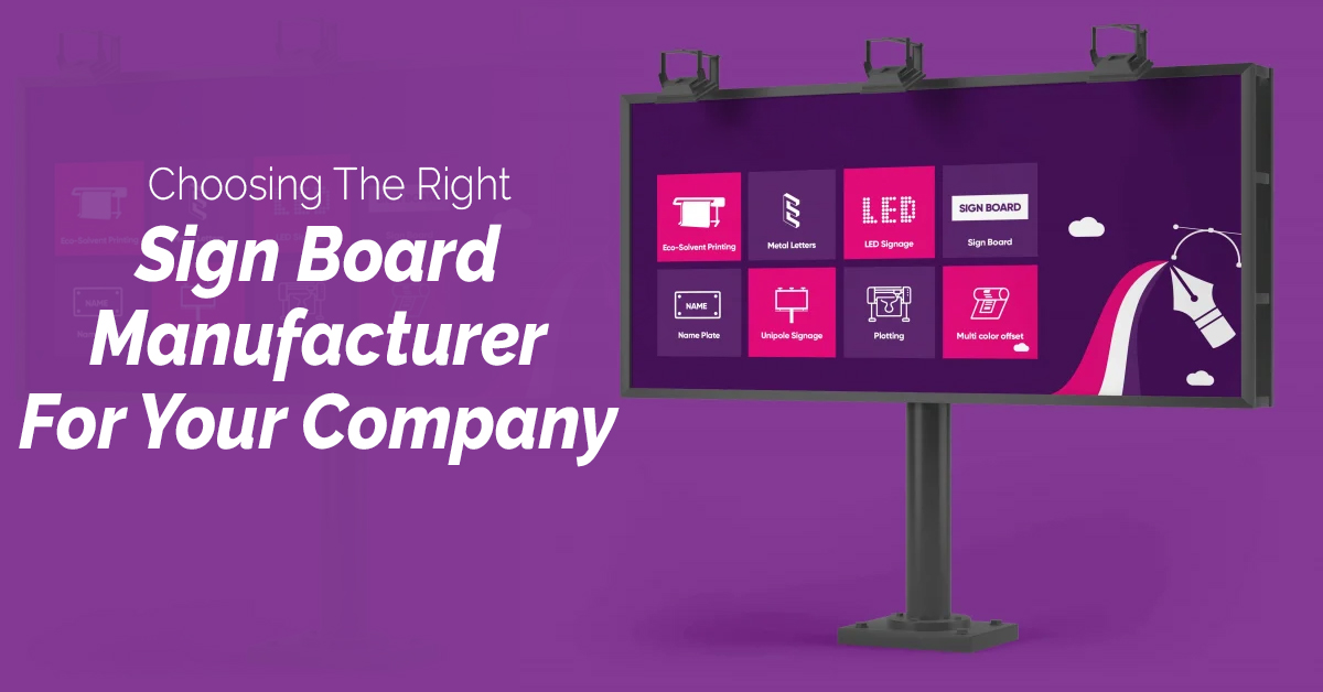 Choosing the Right Sign Board Manufacturer for Your Company