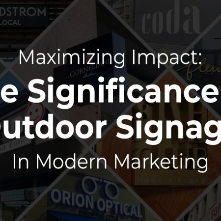 Maximizing Impact: The Significance of Outdoor Signage in Modern Marketing