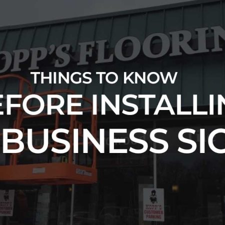 THINGS TO KNOW BEFORE INSTALLING A BUSINESS SIGN