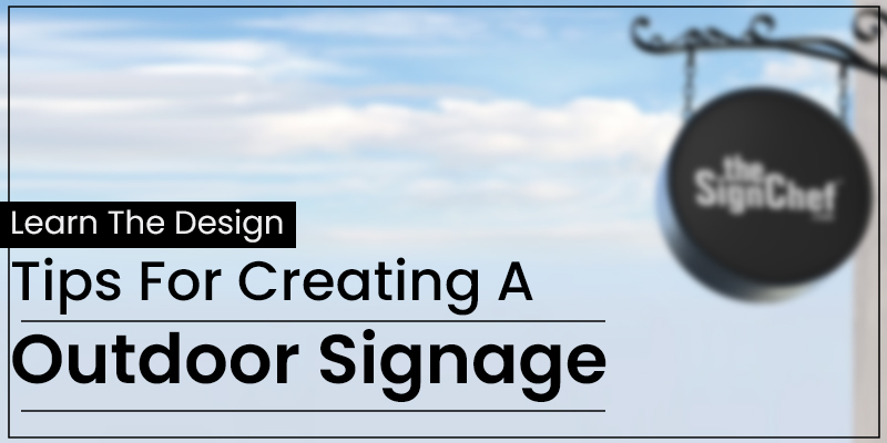 Learn The Design Tips For Creating A Outdoor Signage