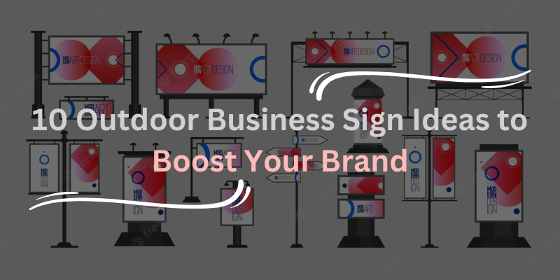 10 Outdoor Business Sign Ideas to Boost Your Brand