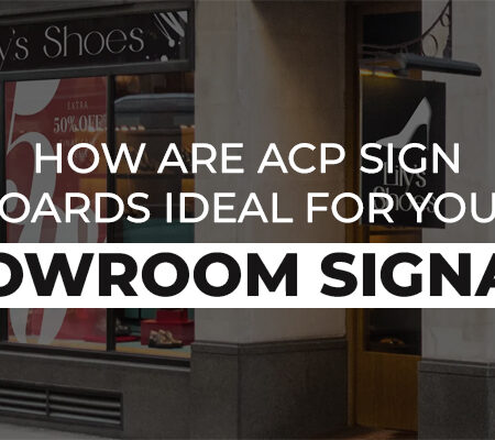 How Are ACP Sign Boards Ideal for Your Showroom Signage