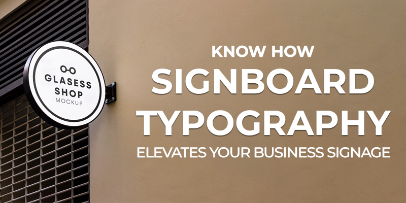 Know How Signboard Typography Elevates Your Business Signage