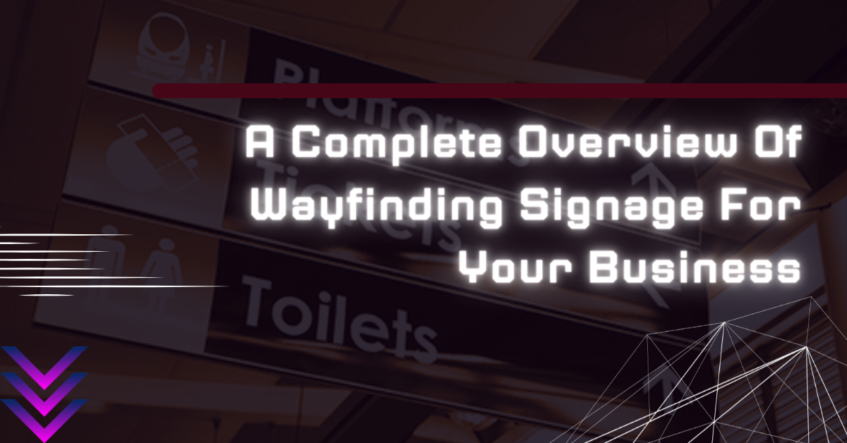 A Complete Overview Of Wayfinding Signage For Your Business