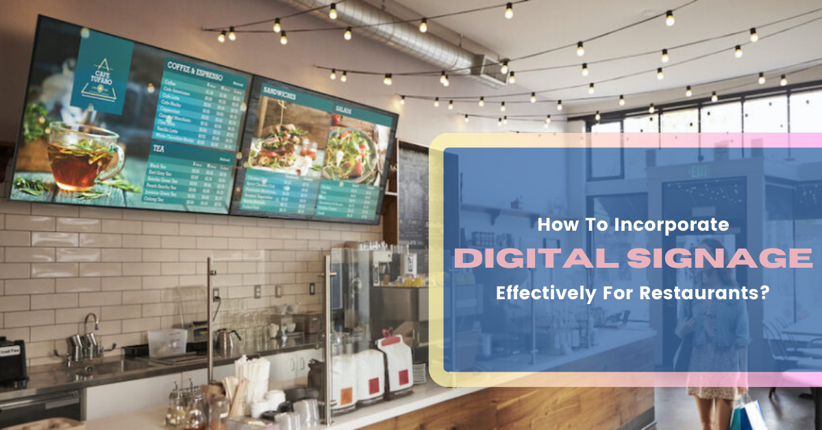 How To Incorporate Digital Signage Effectively For Restaurants?