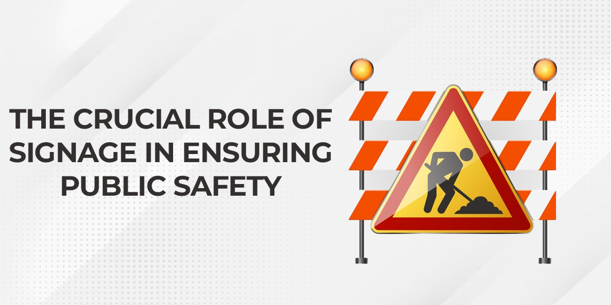 The Crucial Role Of Signage In Ensuring Public Safety