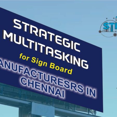 Strategic Multitasking for Sign Board Manufacturers in Chennai