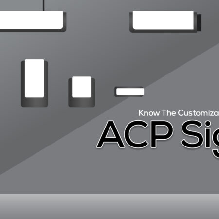 Know The Customization Options Available For ACP Signage