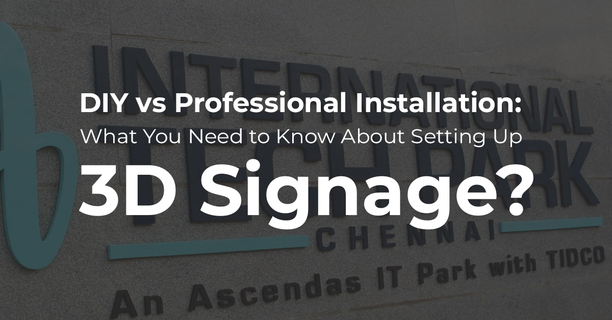 DIY vs Professional Installation: What You Need to Know About Setting Up 3D Signage?
