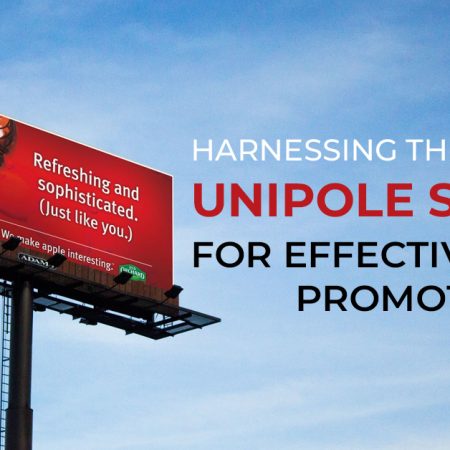 Harnessing the Power of Unipole Signage for Effective Brand Promotion