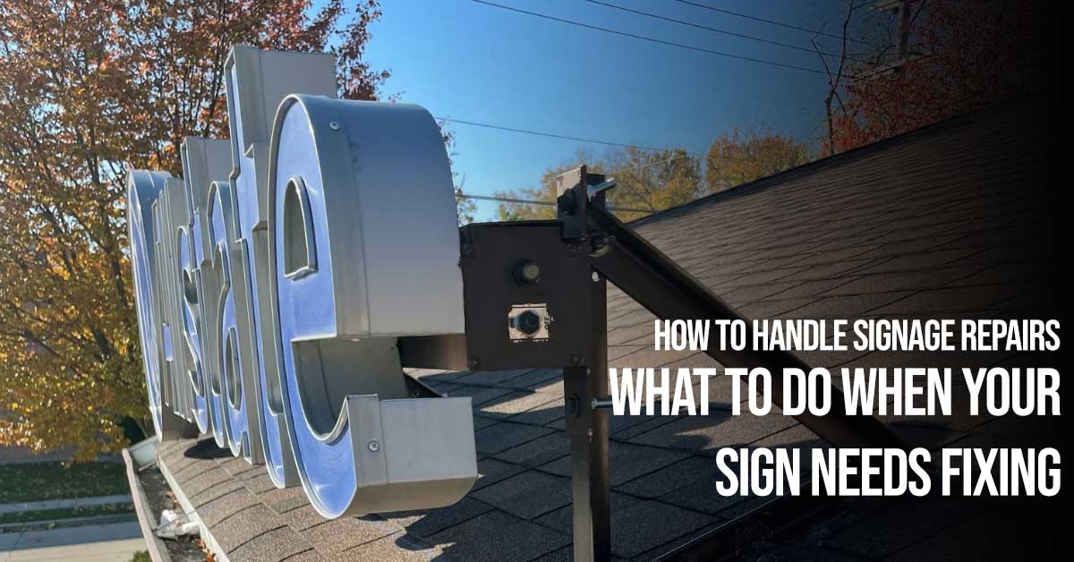 How to Handle Signage Repairs What to Do When Your Sign Needs Fixing