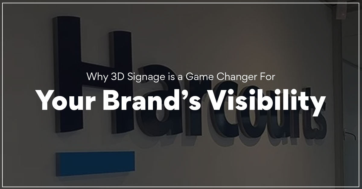 Why 3D Signage is a Game Changer for Your Brand’s Visibility